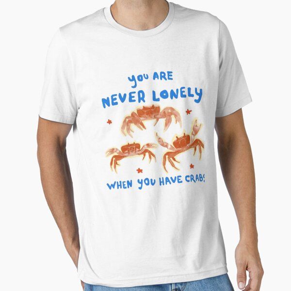 you are never lonely when you have crabs - weird t shirt, unisex shirt, joke t shirt, ugly t shirt, short exchange gift